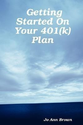 Getting Started On Your 401(k) Plan(English, Paperback, Brown Jo Ann)