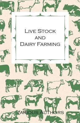 Live Stock And Dairy Farming, A Non-Technical Manual For The Successful Breeding, Care And Management Of Farm Animals, The Dairy Herd, And The Essentials Of Dairy Production(English, Paperback, Various) Live Stock And Dairy Farming, A Non-Technical Manual For The Successful Breeding, Care And Management Of Farm Animals, The Dairy Herd, And The Essentials Of Dairy Production(English, Paperback, Various)