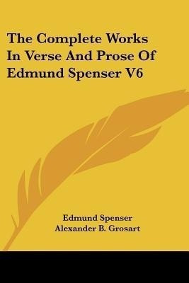 The Complete Works In Verse And Prose Of Edmund Spenser V6(English, Paperback, Spenser Edmund Professor)