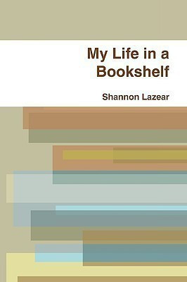 My Life in a Bookshelf(English, Paperback, Lazear Shannon)