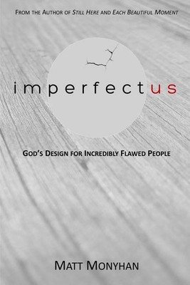 Imperfectus: God's Design for Incredibly Flawed People(English, Paperback, Monyhan Matt)
