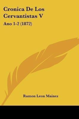Cronica De Los Cervantistas V(Spanish, Paperback, Mainez Ramon Leon)