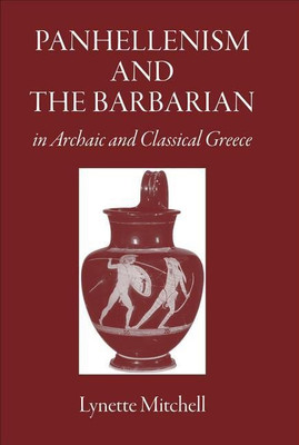 Panhellenism and the Barbarian in Archaic and Classical Greece(English, Hardcover, Mitchell Lynette)