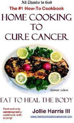 Home Cooking to Cure Cancer(English, Paperback, Harris Jollie)