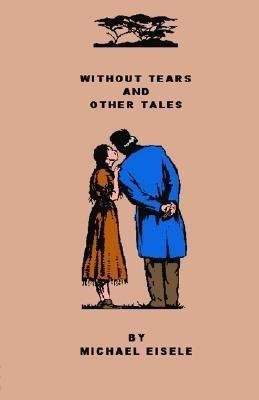 Without Tears And Other Tales(English, Paperback, Eisele Michael)