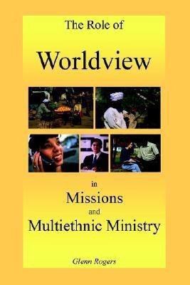 The Role of Worldview in Missions and Multiethnic Ministry(English, Paperback, Rogers Glenn)