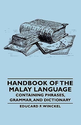 Handbook Of The Malay Language - Containing Phrases, Grammar, And Dictionary(English, Hardcover, Winckel Educard F.)