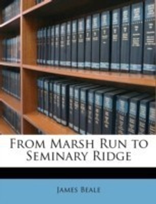 From Marsh Run to Seminary Ridge(English, Paperback, Beale James)
