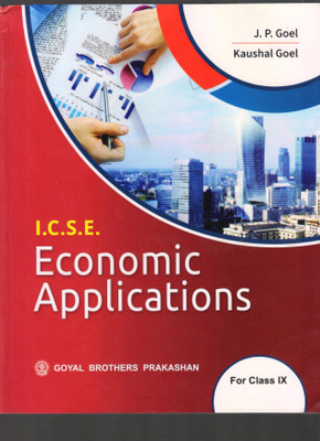 I.C.S.E ECONOMIC APPLICATIONS FOR CLASS X  - ICSE ECONOMIC APPLICATIONS CLASS IX (PAPERBACK, J P.GOEL, KAUSHAL GOEL)(Paperback, J.P GOEL, KAUSHAL GOEL)