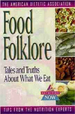 Food Folklore - Tales and Truths About What We Eat(English, Paperback, Association) ADA (American Dietetic)