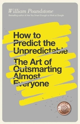 How to Predict the Unpredictable  - The Art of Outsmarting Almost Everyone(English, Paperback, Poundstone William)