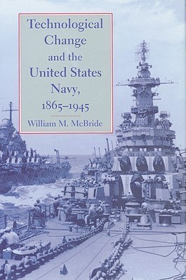 Technological Change and the United States Navy, 1865-1945(English, Hardcover, McBride William M.)