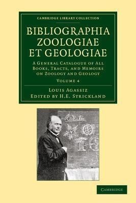 Bibliographia zoologiae et geologiae: Volume 4(English, Paperback, Agassiz Louis)