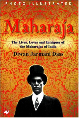 Maharaja  - The Lives, Loves and Intrigues of the Maharajas of India(English, Paperback, Dass Diwan Jarmani)