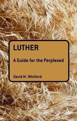 Luther: A Guide for the Perplexed(English, Hardcover, Whitford David M Dr)