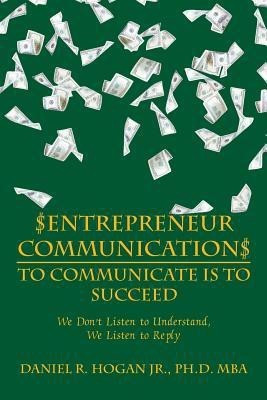 $Entrepreneur Communication$ to Communicate Is-To Succeed(English, Paperback, Hogan Mba Jr PhD)