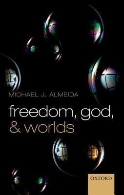 Freedom, God, and Worlds(English, Hardcover, Almeida Michael J.)