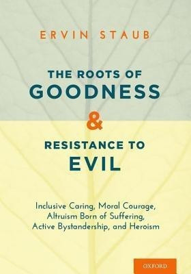 The Roots of Goodness and Resistance to Evil(English, Hardcover, Staub Ervin)