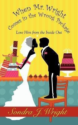 When Mr. Wright Comes in the Wrong Package(English, Paperback, Wright Sondra J.)