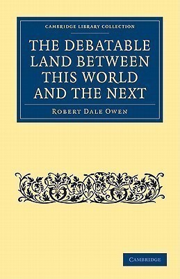 The Debatable Land between this World and the Next(English, Paperback, Owen Robert Dale)