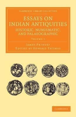 Essays on Indian Antiquities, Historic, Numismatic, and Palaeographic(English, Paperback, Prinsep James)