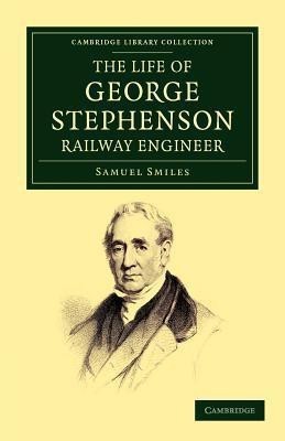 The Life of George Stephenson, Railway Engineer(English, Paperback, Smiles Samuel)