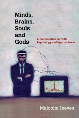 Minds, Brains, Souls and Gods - A Conversation on Faith, Psychology and Neuroscience(English, Paperback, Jeeves Malcolm)