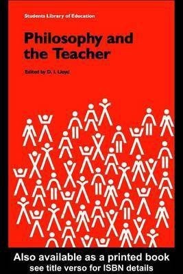 Philosophy and the Teacher(English, Electronic book text, Lloyd D I)