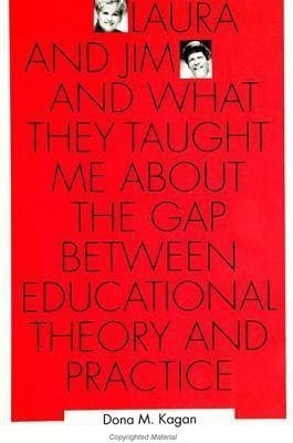 Laura and Jim and What They Taught Me About the Gap Between Educational Theory and Practice(English, Paperback, Kagan Dona M.)