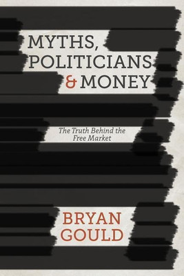 Myths, Politicians and Money(English, Hardcover, Gould B.)