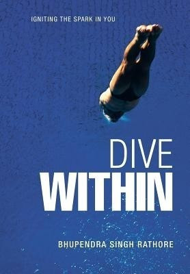 Dive Within(English, Hardcover, RATHORE BHUPENDRA SINGH)