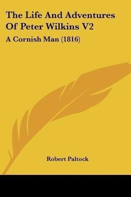 The Life And Adventures Of Peter Wilkins V2(English, Paperback, Paltock Robert)