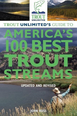 Trout Unlimited's Guide to America's 100 Best Trout Streams, Updated and Revised(English, Paperback, Ross John E.)