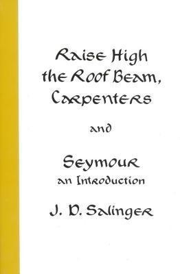 Raise High the Roof Beam, Carpenters and Seymour(English, Paperback, Salinger J D)