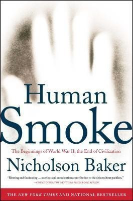 Human Smoke: The Beginnings of World War II, the End of Civilization(English, Paperback, Baker Nicholson)