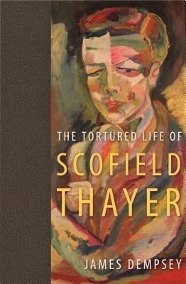 The Tortured Life of Scofield Thayer(English, Paperback, Dempsey James)