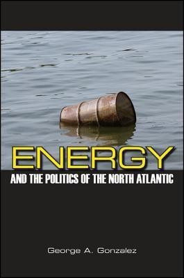 Energy and the Politics of the North Atlantic(English, Hardcover, Gonzalez George A.)