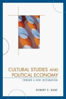 Cultural Studies and Political Economy(English, Electronic book text, Babe Robert E)