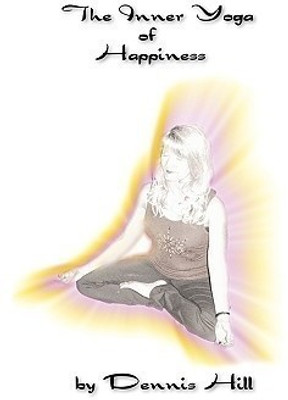 The Inner Yoga of Happiness(English, Paperback, Hill Dennis)
