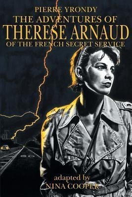 The Adventures of Therese Arnaud of the French Secret Service(English, Paperback, Yrondy Pierre)