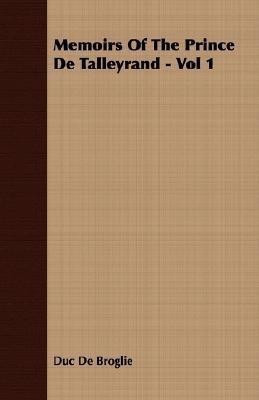 Memoirs Of The Prince De Talleyrand - Vol 1(English, Paperback, De Broglie Duc)