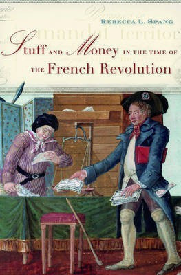 Stuff and Money in the Time of the French Revolution(English, Electronic book text, Spang Rebecca L.)