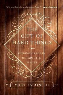 The Gift of Hard Things(English, Paperback, Yaconelli Mark)