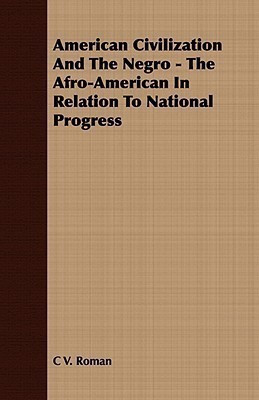 American Civilization And The Negro - The Afro-American In Relation To National Progress(English, Paperback, Roman C V)