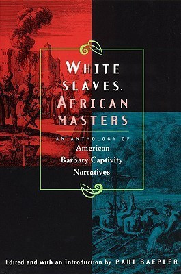 White Slaves, African Masters - An Anthology of American Barbary Captivity Narratives(English, Paperback, Baepler Paul)