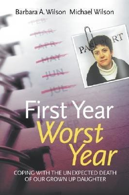 First Year, Worst Year  - Coping with the Unexpected Death of Our Grown-Up Daughter(English, Paperback, Wilson Barbara A.)