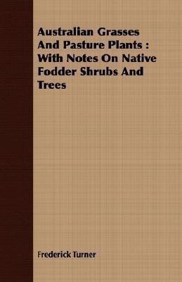 Australian Grasses And Pasture Plants(English, Paperback, Turner Frederick)