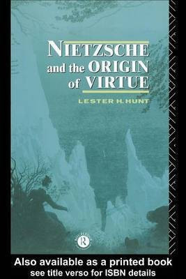 Nietzsche and the Origin of Virtue(English, Electronic book text, Hunt Lester H Professor of Philosophy)