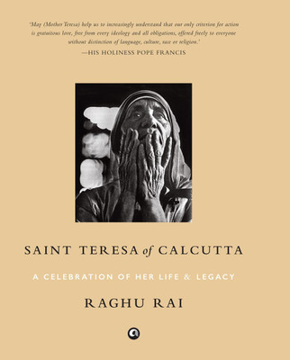 Saint Teresa of Calcutta  - A Celebration of Her Life & Legacy(English, Hardcover, Rai Raghu)
