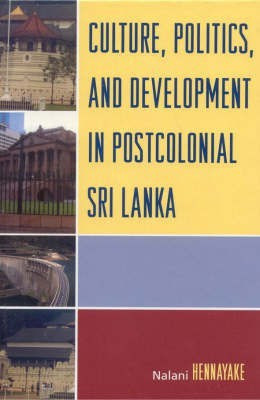 Culture, Politics, and Development in Postcolonial Sri Lanka(English, Hardcover, Hennayake Nalani)